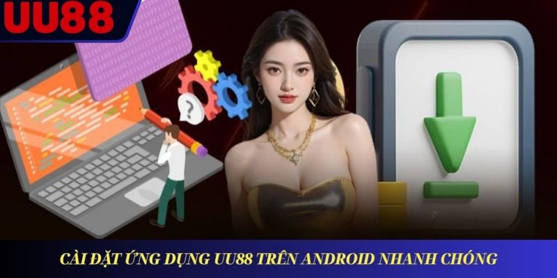 Cài đặt ứng dụng UU88 trên Android nhanh chóng