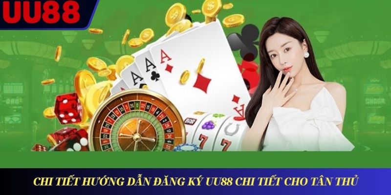 Chi tiết hướng dẫn đăng ký UU88 chi tiết cho tân thủ