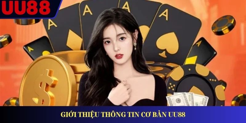 Giới thiệu thông tin cơ bản UU88 Giới thiệu thông tin cơ bản UU88