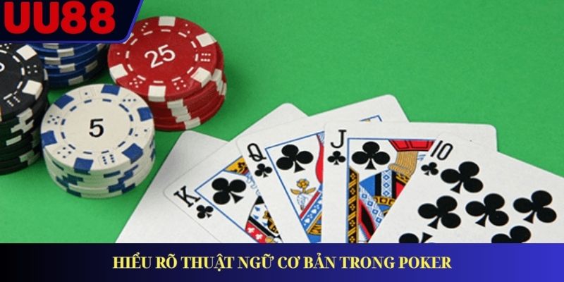 Hiểu rõ thuật ngữ cơ bản trong Poker