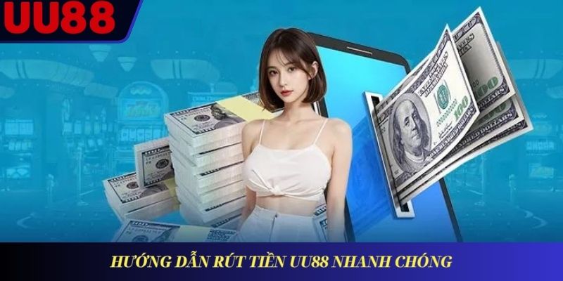 Hướng dẫn rút tiền UU88 nhanh chóng