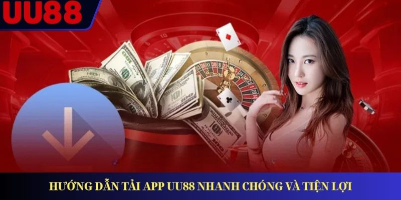 Hướng dẫn tải app UU88 nhanh chóng và tiện lợi
