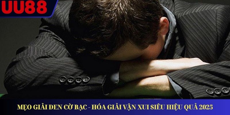 Mẹo Giải Đen Cờ Bạc - Hóa Giải Vận Xui Siêu Hiệu Quả 2025