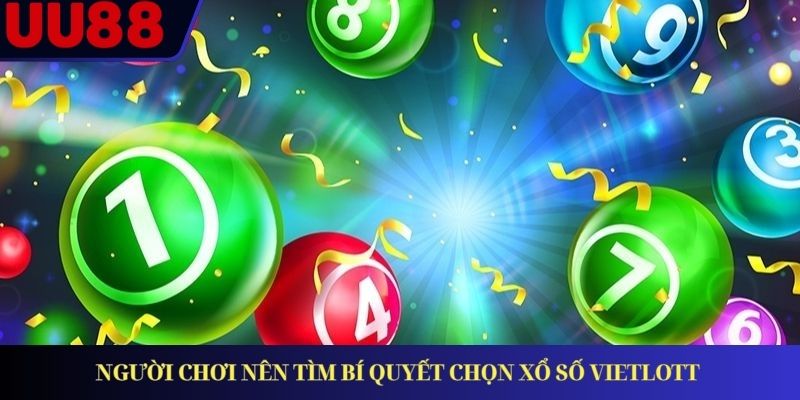 Người chơi nên tìm bí quyết chọn Xổ số Vietlott