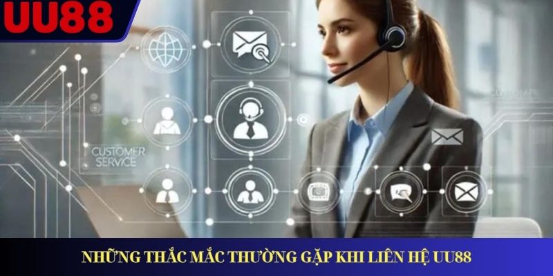 Những thắc mắc thường gặp khi liên hệ UU88 Những thắc mắc thường gặp khi liên hệ UU88