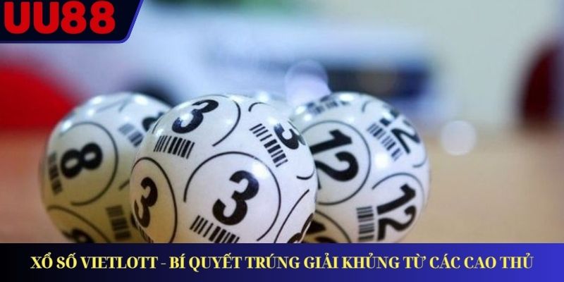 Xổ Số Vietlott - Bí Quyết Trúng Giải Khủng Từ Các Cao Thủ