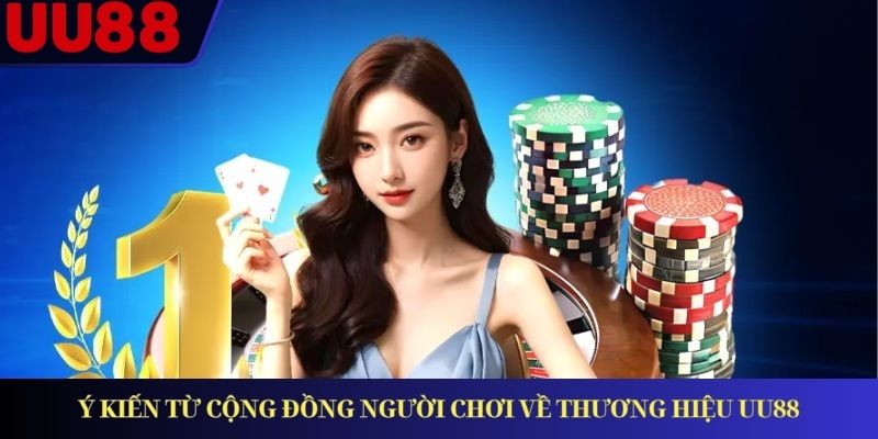 Ý kiến từ cộng đồng người chơi về thương hiệu UU88